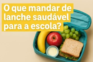 O que mandar de lanche saudável para a escola?