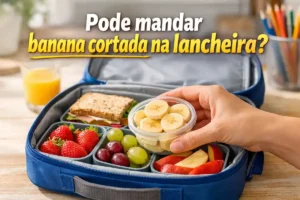 Pode mandar banana cortada na lancheira?