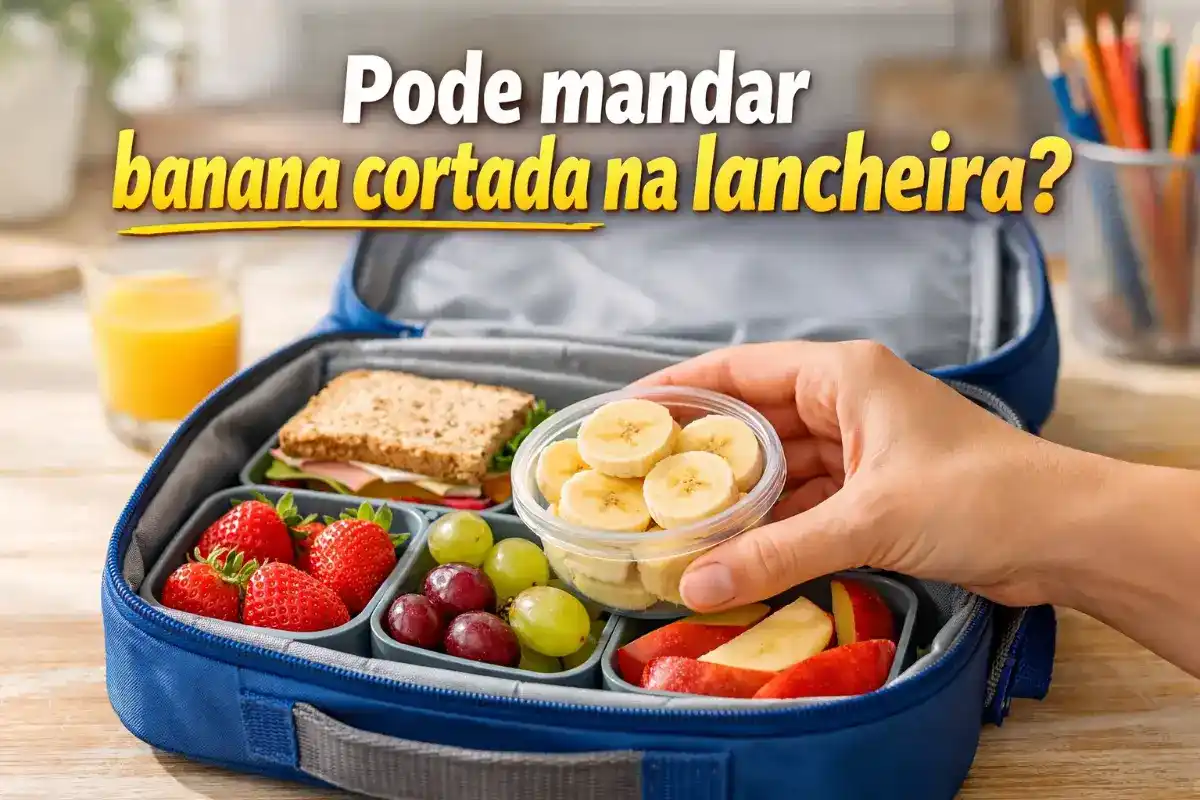 Pode mandar banana cortada na lancheira?